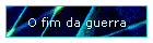 O fim da guerra