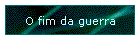 O fim da guerra