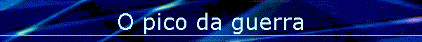O pico da guerra